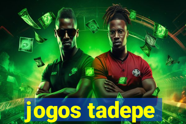 jogos tadepe